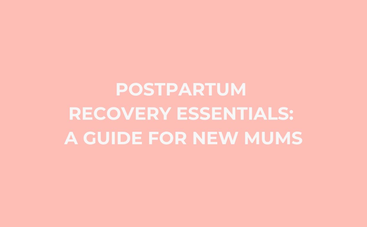 Postpartum Recovery Essentials: A Guide for New Mums