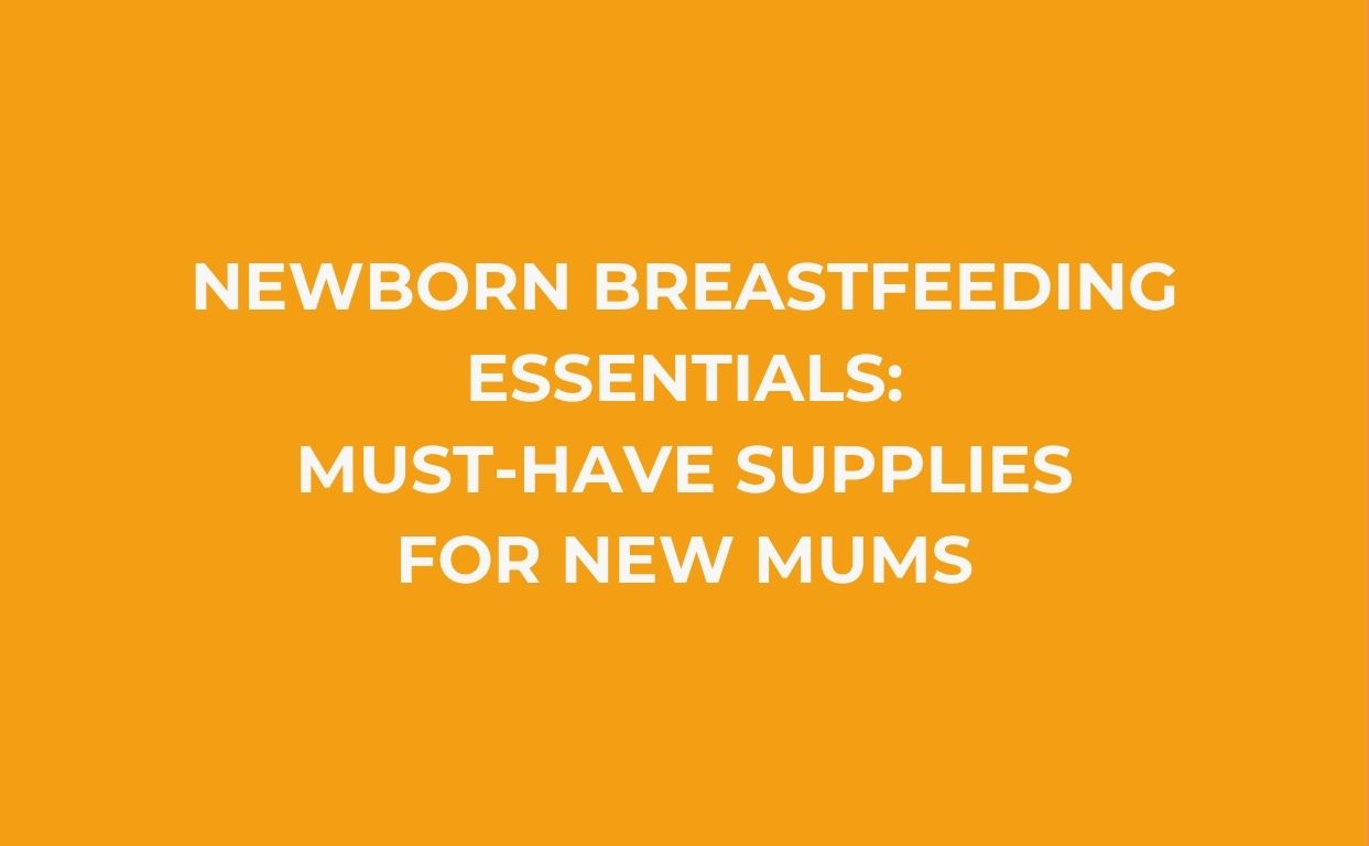 Newborn Breastfeeding Essentials: Must-Have Supplies for New Mums